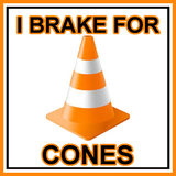 Traffic Safety - I Brake For Cones