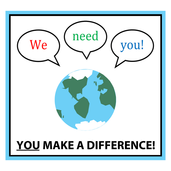 We Need You! You Make a Difference!